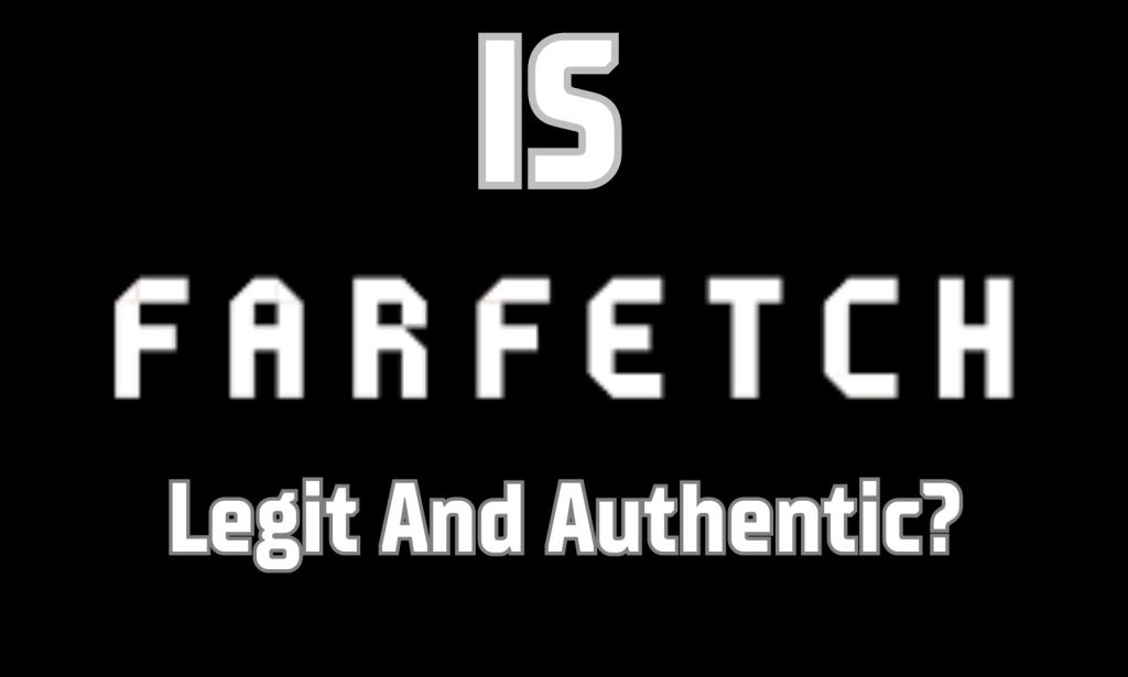 Is Farfetch Legit And Authentic? What to Know Before You Place an Order